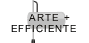 ARTE + EFFICIENTE